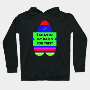 i shaved my balls for this Hoodie